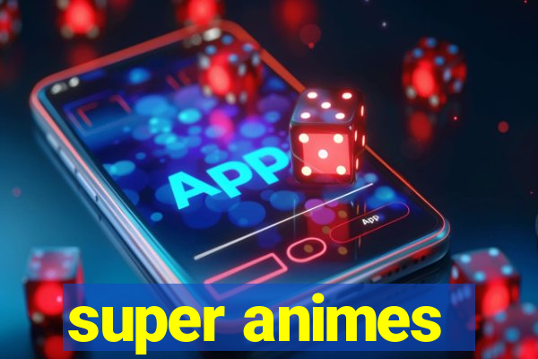 super animes